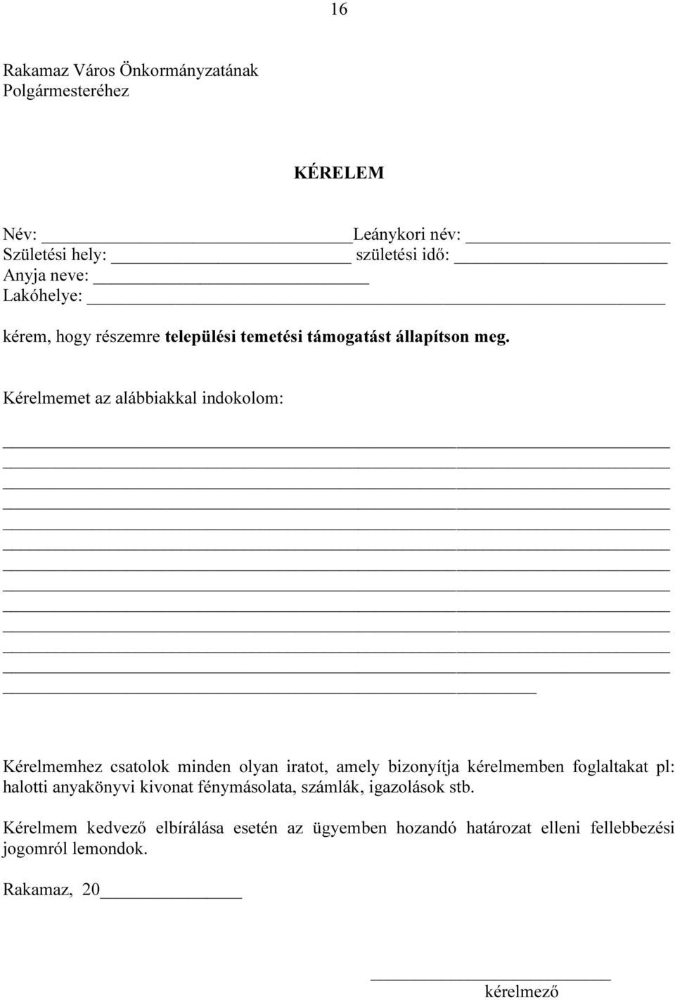 Kérelmemet az alábbiakkal indokolom: Kérelmemhez csatolok minden olyan iratot, amely bizonyítja kérelmemben foglaltakat pl: