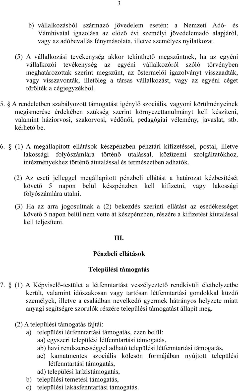 visszaadták, vagy visszavonták, illetőleg a társas vállalkozást, vagy az egyéni céget törölték a cégjegyzékből. 5.