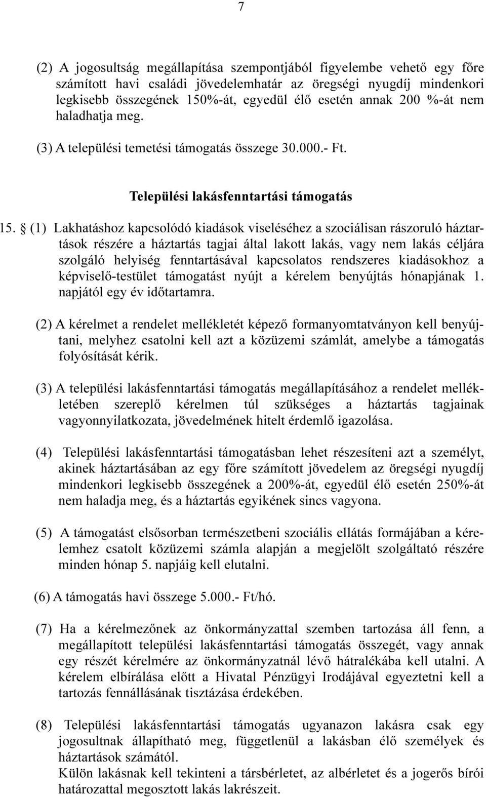 (1) Lakhatáshoz kapcsolódó kiadások viseléséhez a szociálisan rászoruló háztartások részére a háztartás tagjai által lakott lakás, vagy nem lakás céljára szolgáló helyiség fenntartásával kapcsolatos