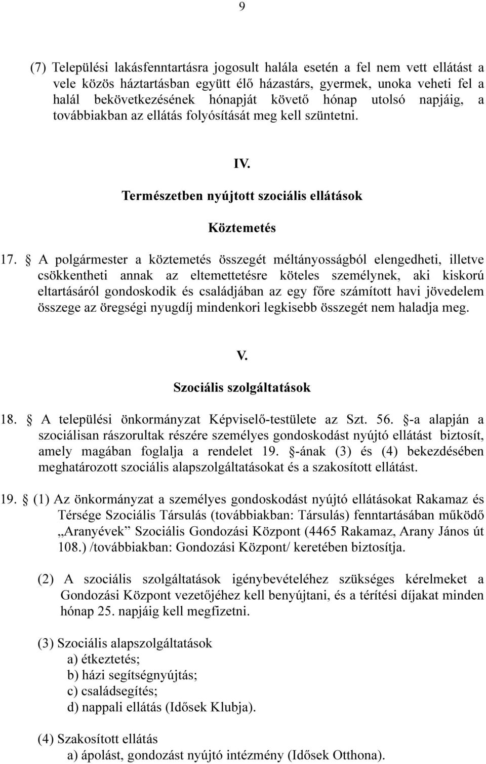 A polgármester a köztemetés összegét méltányosságból elengedheti, illetve csökkentheti annak az eltemettetésre köteles személynek, aki kiskorú eltartásáról gondoskodik és családjában az egy főre