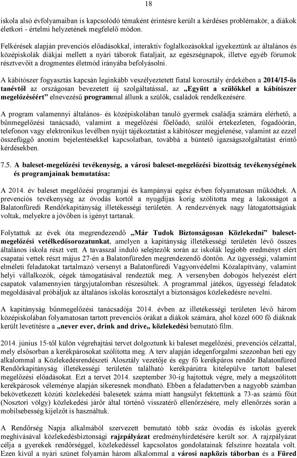 résztvevőit a drogmentes életmód irányába befolyásolni.