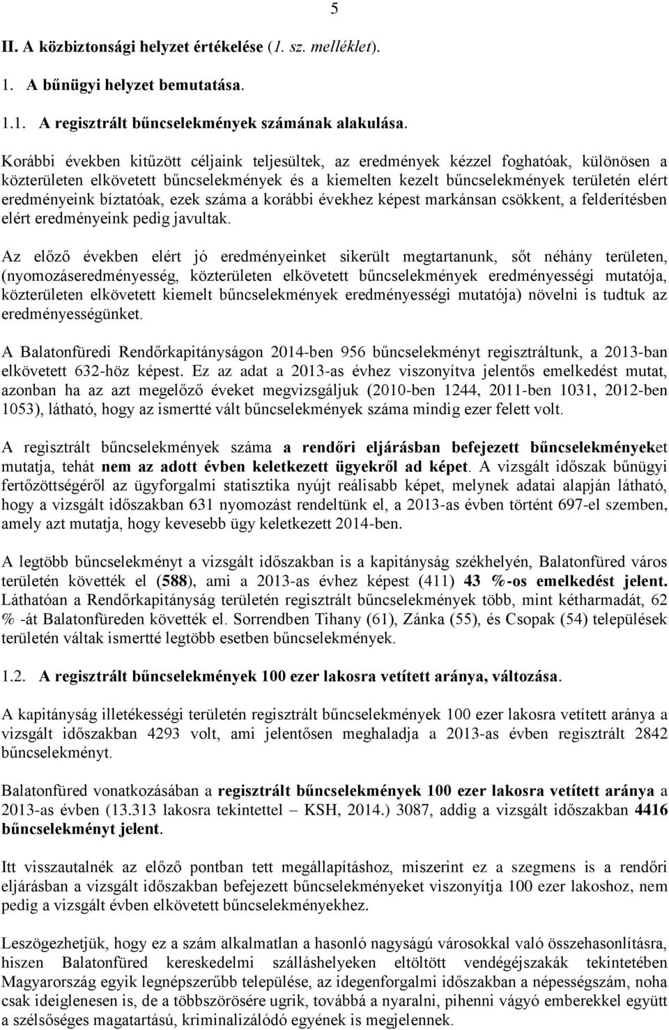 bíztatóak, ezek száma a korábbi évekhez képest markánsan csökkent, a felderítésben elért eredményeink pedig javultak.
