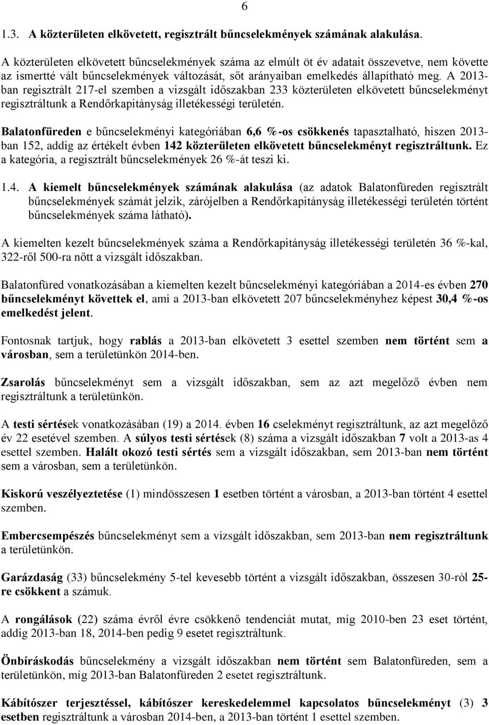 A 2013- ban regisztrált 217-el szemben a vizsgált időszakban 233 közterületen elkövetett bűncselekményt regisztráltunk a Rendőrkapitányság illetékességi területén.