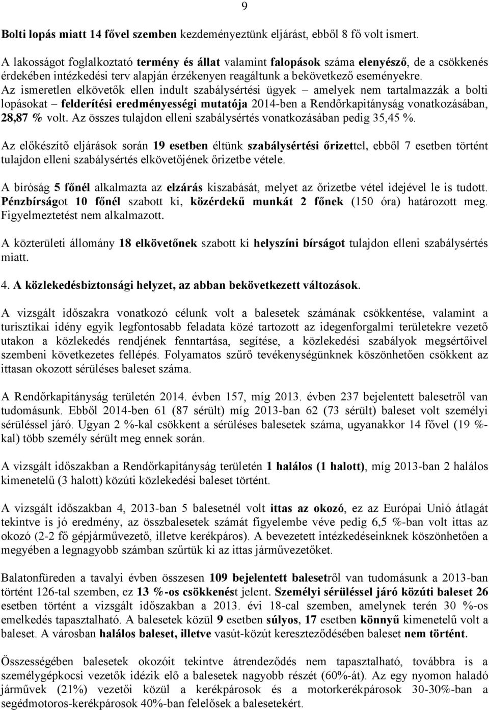 Az ismeretlen elkövetők ellen indult szabálysértési ügyek amelyek nem tartalmazzák a bolti lopásokat felderítési eredményességi mutatója 2014-ben a Rendőrkapitányság vonatkozásában, 28,87 % volt.