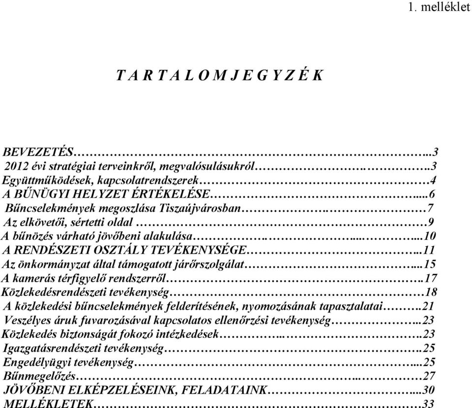 .11 Az önkormányzat által támogatott járőrszolgálat...15 A kamerás térfigyelő rendszerről.