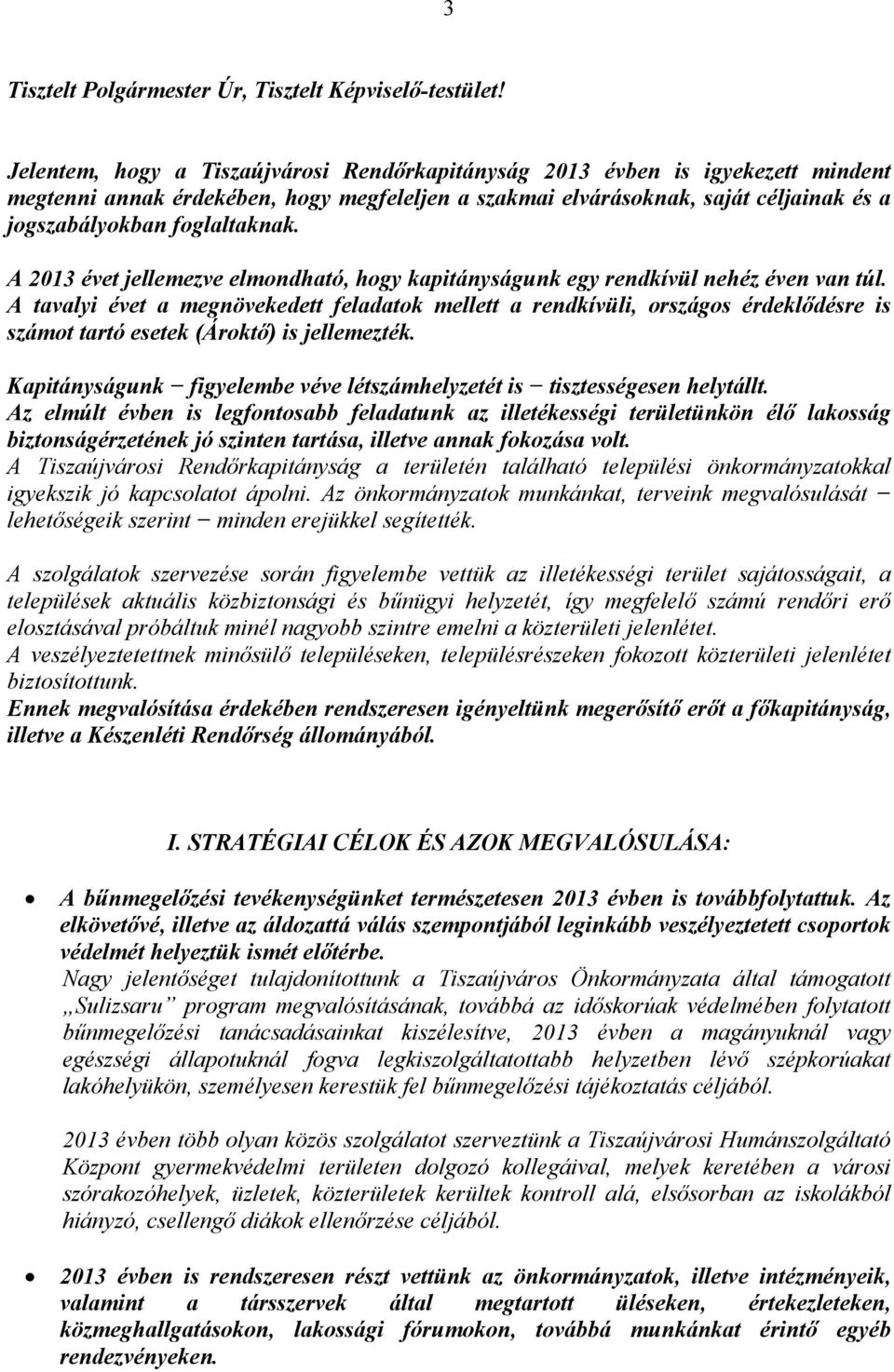 A 2013 évet jellemezve elmondható, hogy kapitányságunk egy rendkívül nehéz éven van túl.