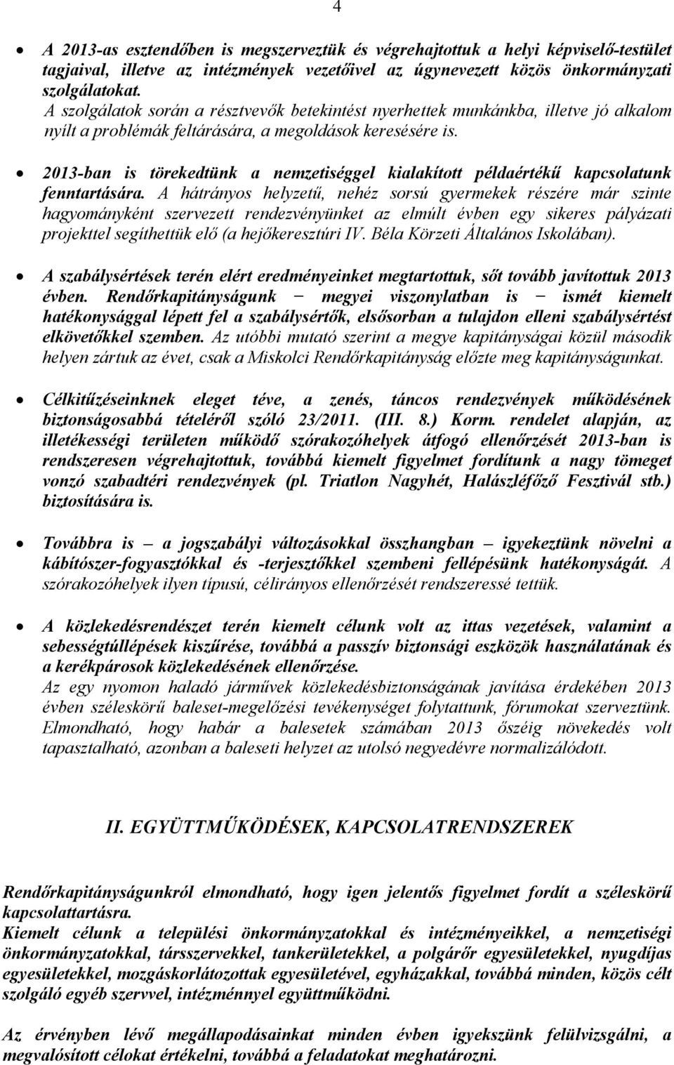 2013-ban is törekedtünk a nemzetiséggel kialakított példaértékű kapcsolatunk fenntartására.