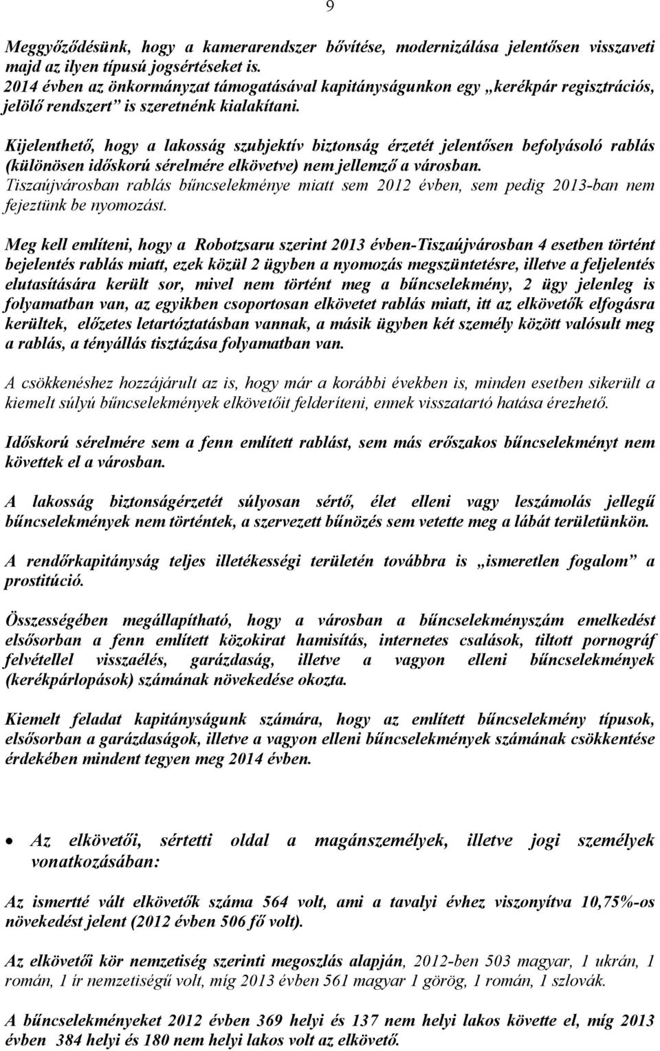 Kijelenthető, hogy a lakosság szubjektív biztonság érzetét jelentősen befolyásoló rablás (különösen időskorú sérelmére elkövetve) nem jellemző a városban.