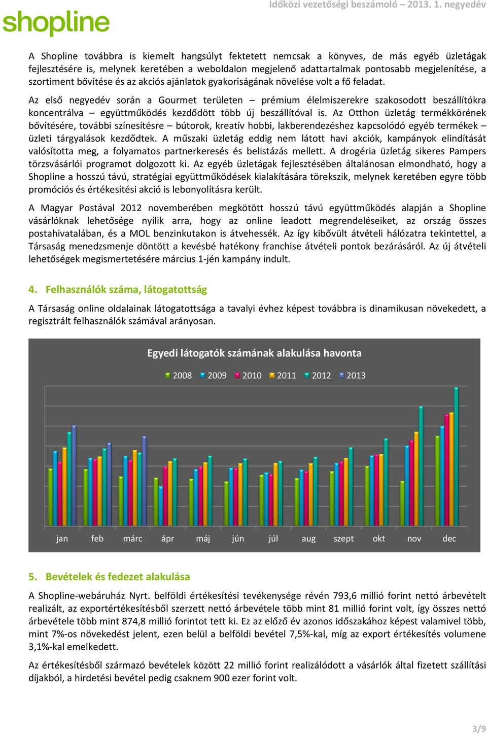 a szortiment bővítése és azz akciós ajánlatok gyakoriságának növelése volt a fő feladat.