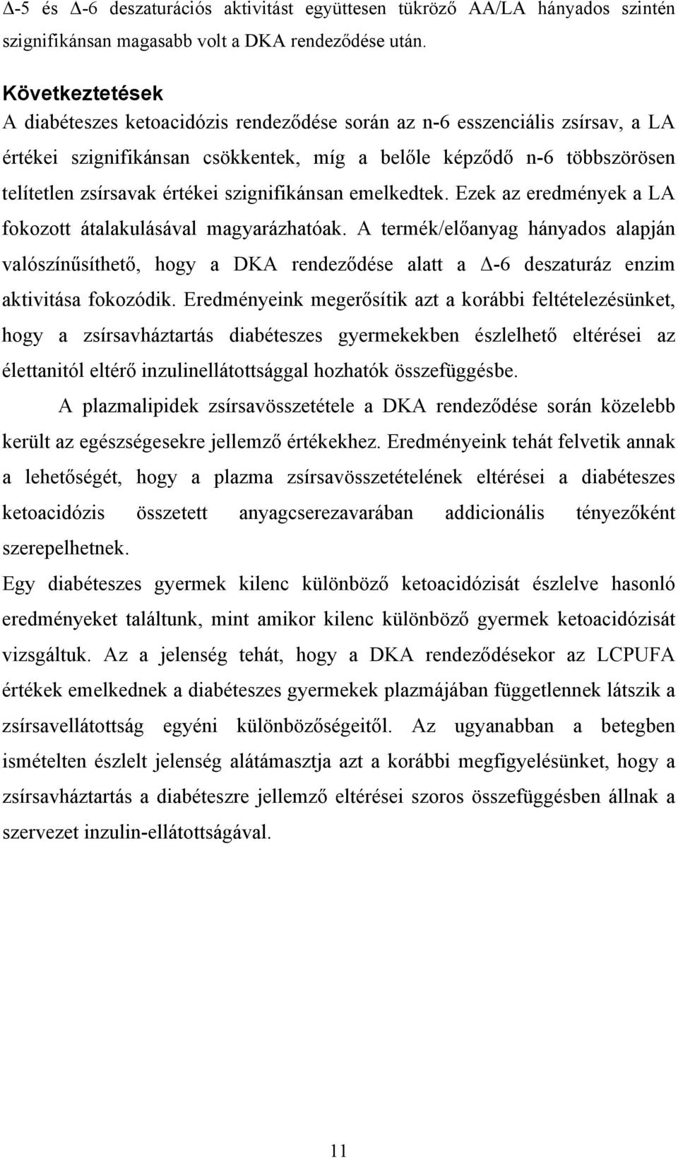 szignifikánsan emelkedtek. Ezek az eredmények a LA fokozott átalakulásával magyarázhatóak.