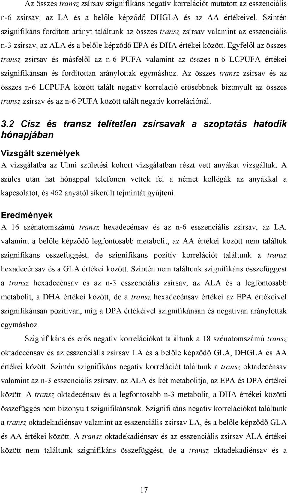 Egyfelől az összes transz zsírsav és másfelől az n-6 PUFA valamint az összes n-6 LCPUFA értékei szignifikánsan és fordítottan aránylottak egymáshoz.