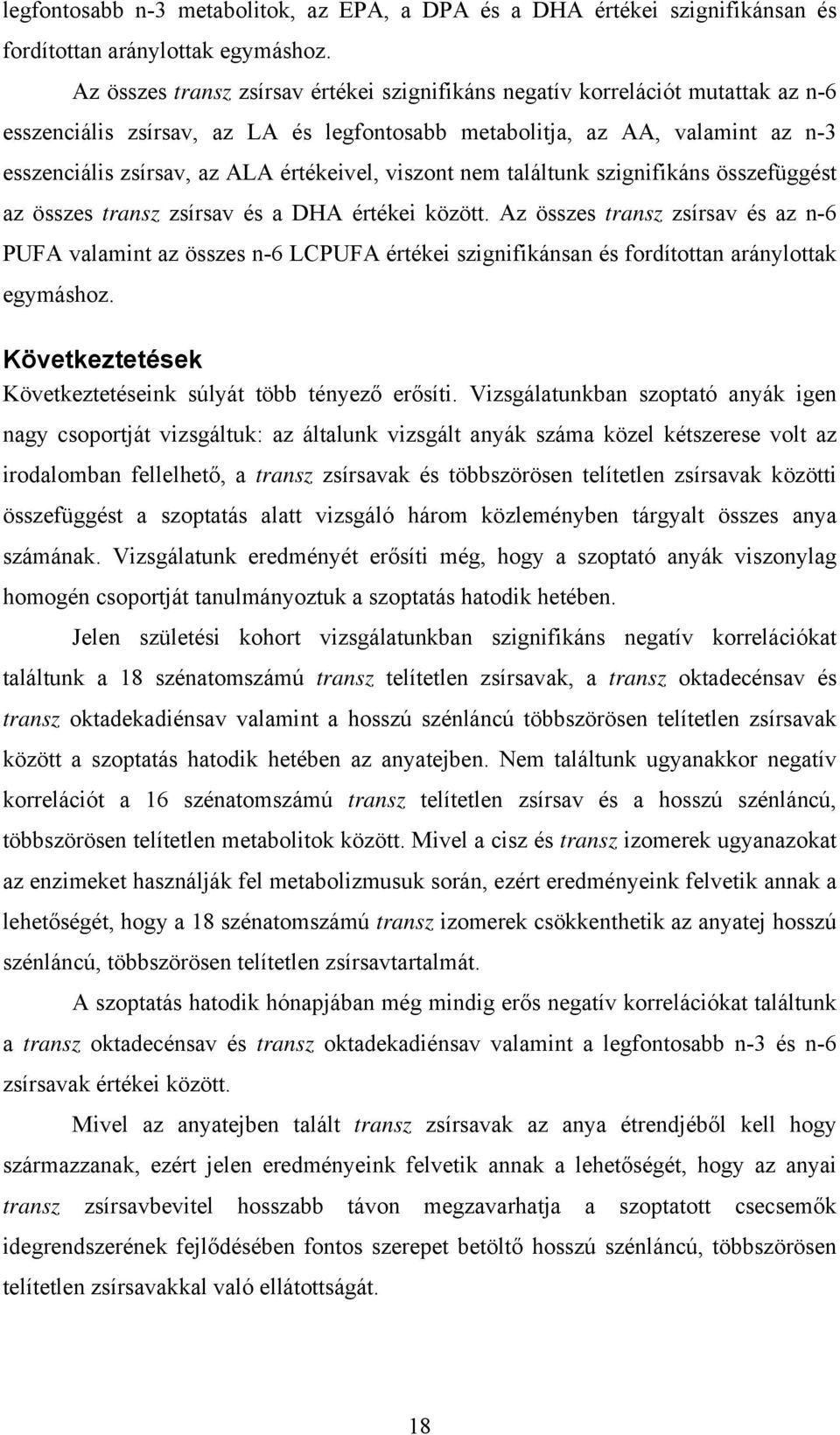 értékeivel, viszont nem találtunk szignifikáns összefüggést az összes transz zsírsav és a DHA értékei között.