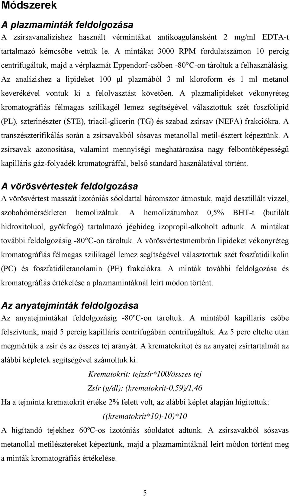 Az analízishez a lipideket 100 μl plazmából 3 ml kloroform és 1 ml metanol keverékével vontuk ki a felolvasztást követően.