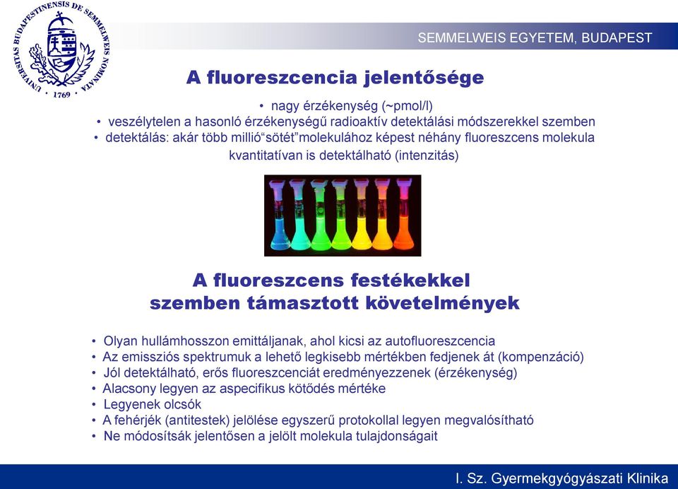 az autofluoreszcencia Az emissziós spektrumuk a lehető legkisebb mértékben fedjenek át (kompenzáció) Jól detektálható, erős fluoreszcenciát eredményezzenek (érzékenység) Alacsony