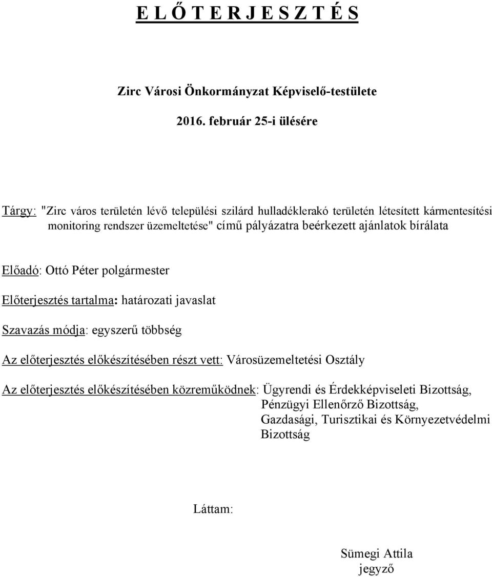 pályázatra beérkezett ajánlatok bírálata Előadó: Ottó Péter polgármester Előterjesztés tartalma: határozati javaslat Szavazás módja: egyszerű többség Az