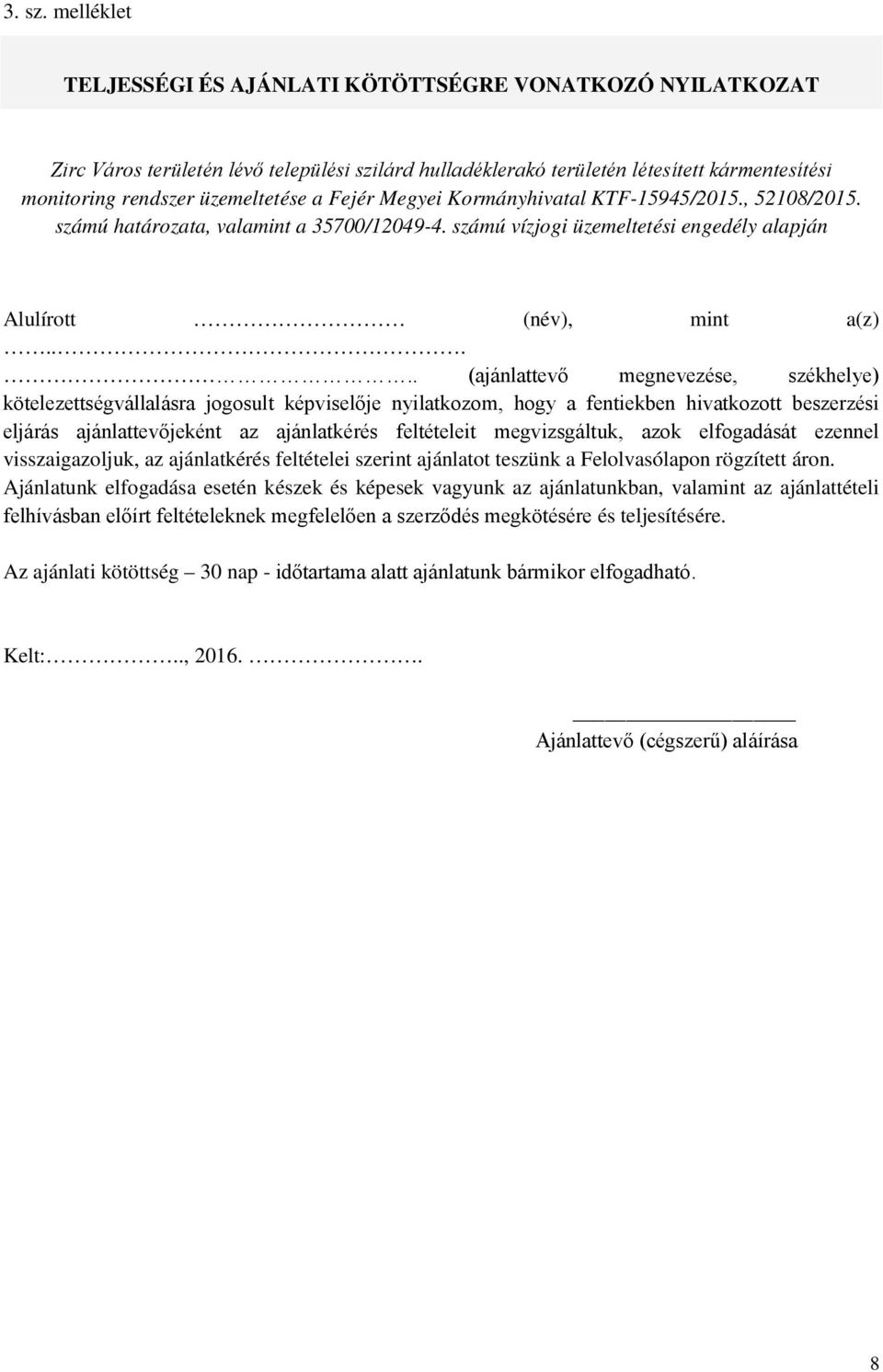 Fejér Megyei Kormányhivatal KTF-15945/2015., 52108/2015. számú határozata, valamint a 35700/12049-4. számú vízjogi üzemeltetési engedély alapján Alulírott (név), mint a(z).