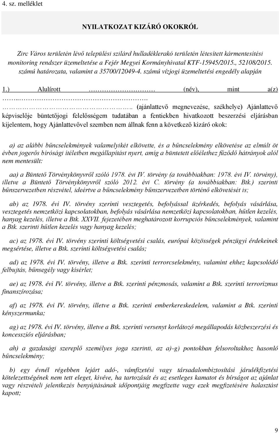 KTF-15945/2015., 52108/2015. számú határozata, valamint a 35700/12049-4. számú vízjogi üzemeltetési engedély alapján 1.) Alulírott (név), mint a(z).