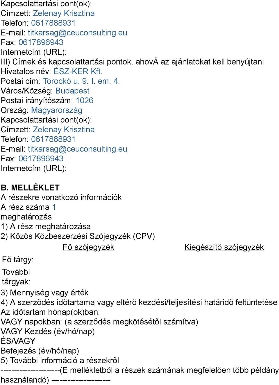Város/Község: Budapest Postai irányítószám: 1026 Ország: Magyarország eu Fax: 0617896943 Internetcím (URL): B.