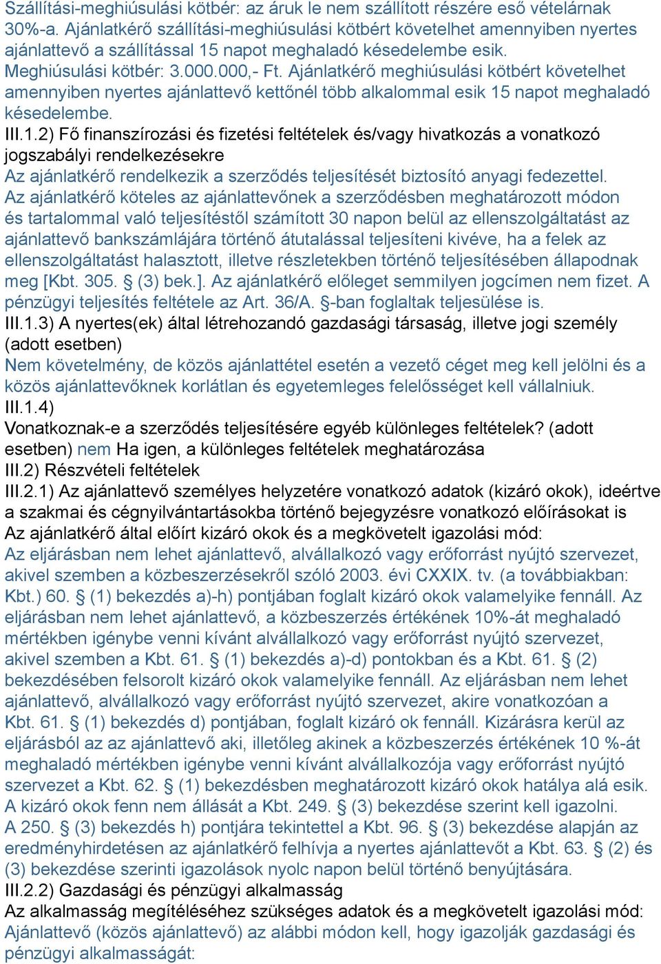 Ajánlatkérő meghiúsulási kötbért követelhet amennyiben nyertes ajánlattevő kettőnél több alkalommal esik 15