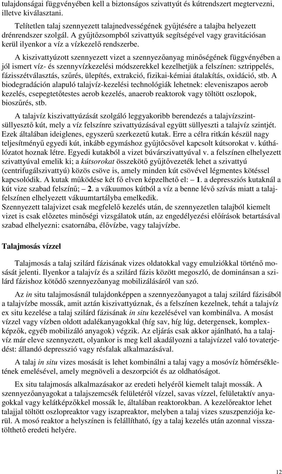 A győjtızsompból szivattyúk segítségével vagy gravitációsan kerül ilyenkor a víz a vízkezelı rendszerbe.