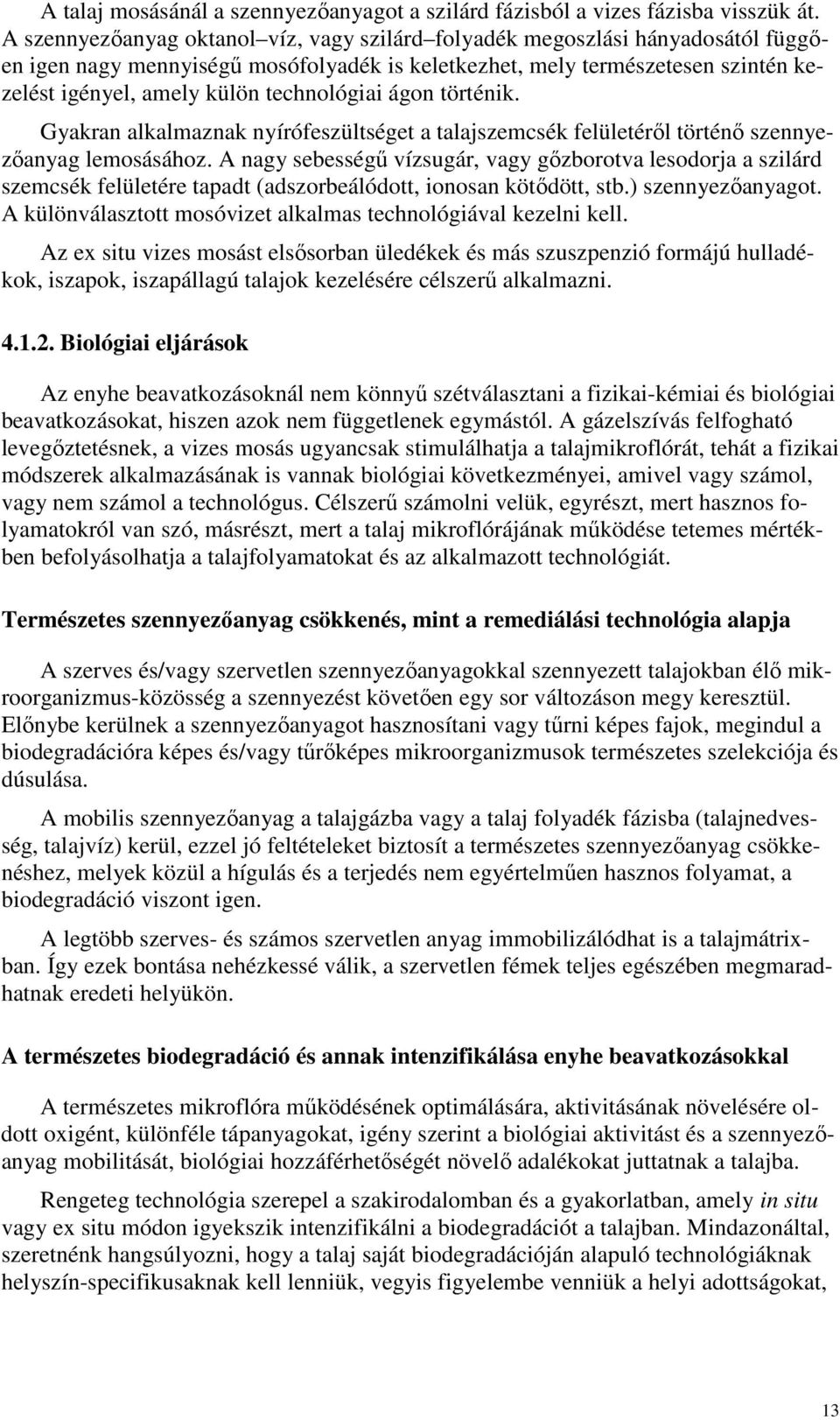 technológiai ágon történik. Gyakran alkalmaznak nyírófeszültséget a talajszemcsék felületérıl történı szennyezıanyag lemosásához.