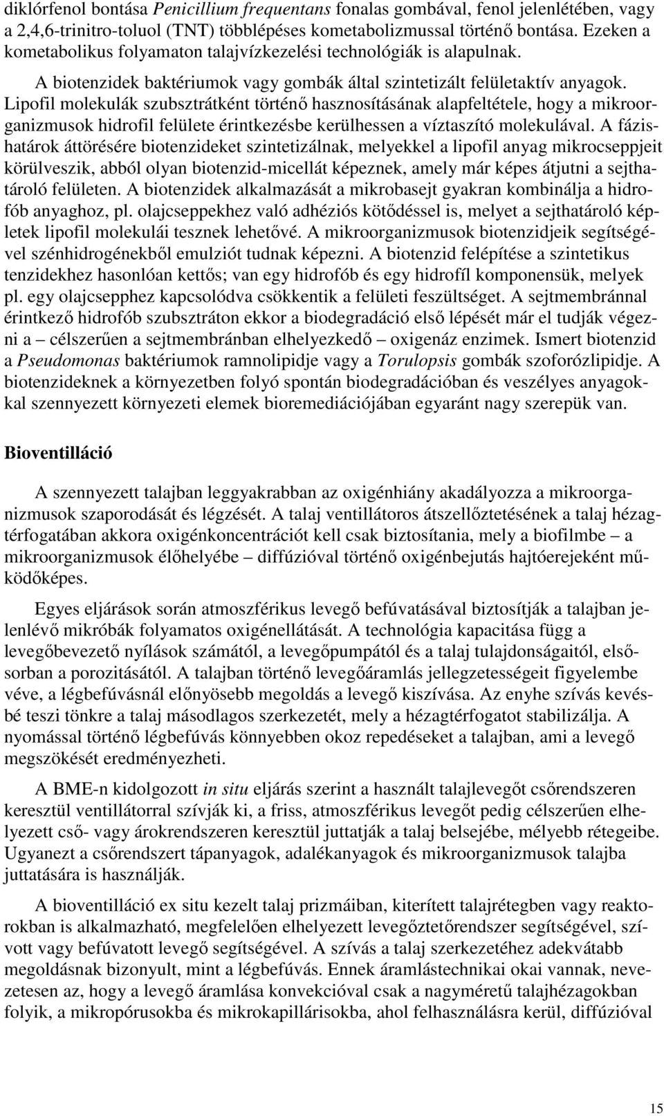 Lipofil molekulák szubsztrátként történı hasznosításának alapfeltétele, hogy a mikroorganizmusok hidrofil felülete érintkezésbe kerülhessen a víztaszító molekulával.