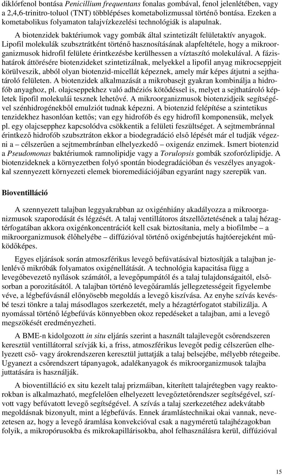 Lipofil molekulák szubsztrátként történı hasznosításának alapfeltétele, hogy a mikroorganizmusok hidrofil felülete érintkezésbe kerülhessen a víztaszító molekulával.