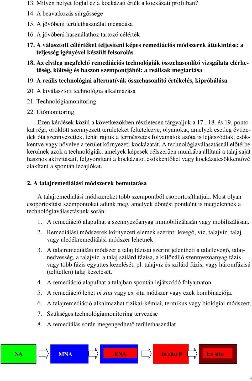 Az elvileg megfelelı remediációs technológiák összehasonlító vizsgálata elérhetıség, költség és haszon szempontjából: a reálisak megtartása 19.