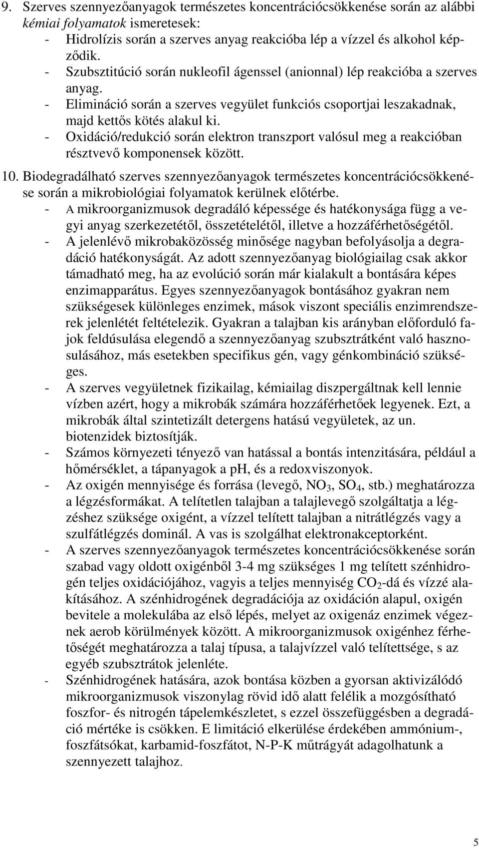 - Oxidáció/redukció során elektron transzport valósul meg a reakcióban résztvevı komponensek között. 10.