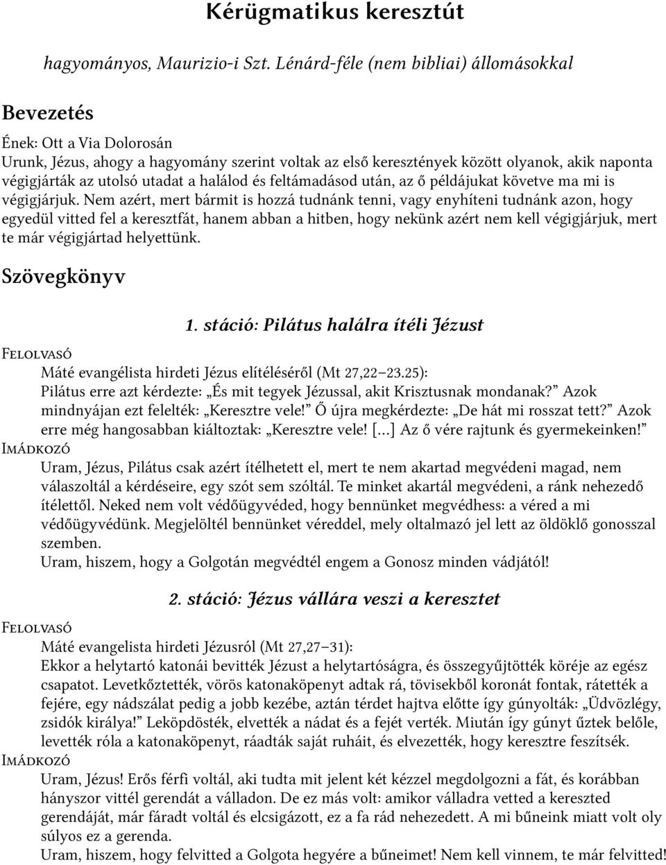 utadat a halálod és feltámadásod után, az ő példájukat követve ma mi is végigjárjuk.