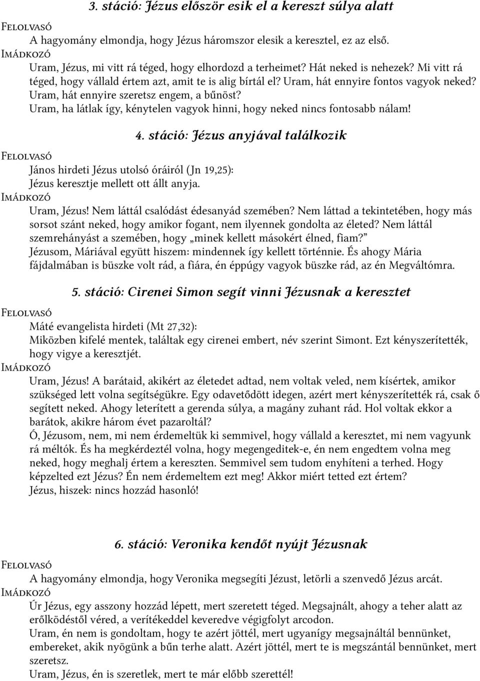 Uram, ha látlak így, kénytelen vagyok hinni, hogy neked nincs fontosabb nálam! 4.