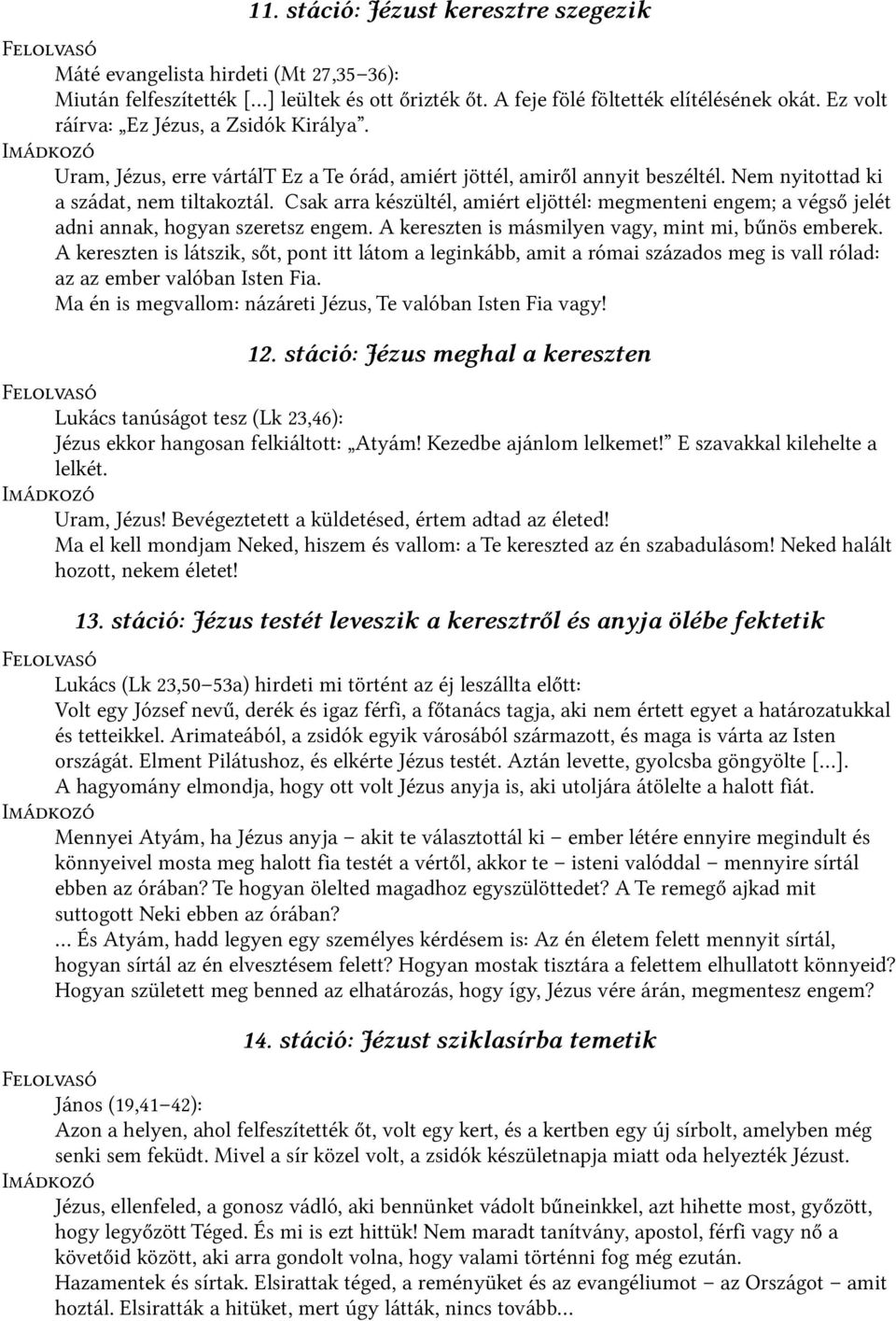 Csak arra készültél, amiért eljöttél: megmenteni engem; a végső jelét adni annak, hogyan szeretsz engem. A kereszten is másmilyen vagy, mint mi, bűnös emberek.