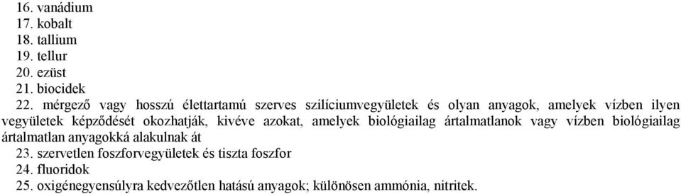képződését okozhatják, kivéve azokat, amelyek biológiailag ártalmatlanok vagy vízben biológiailag ártalmatlan