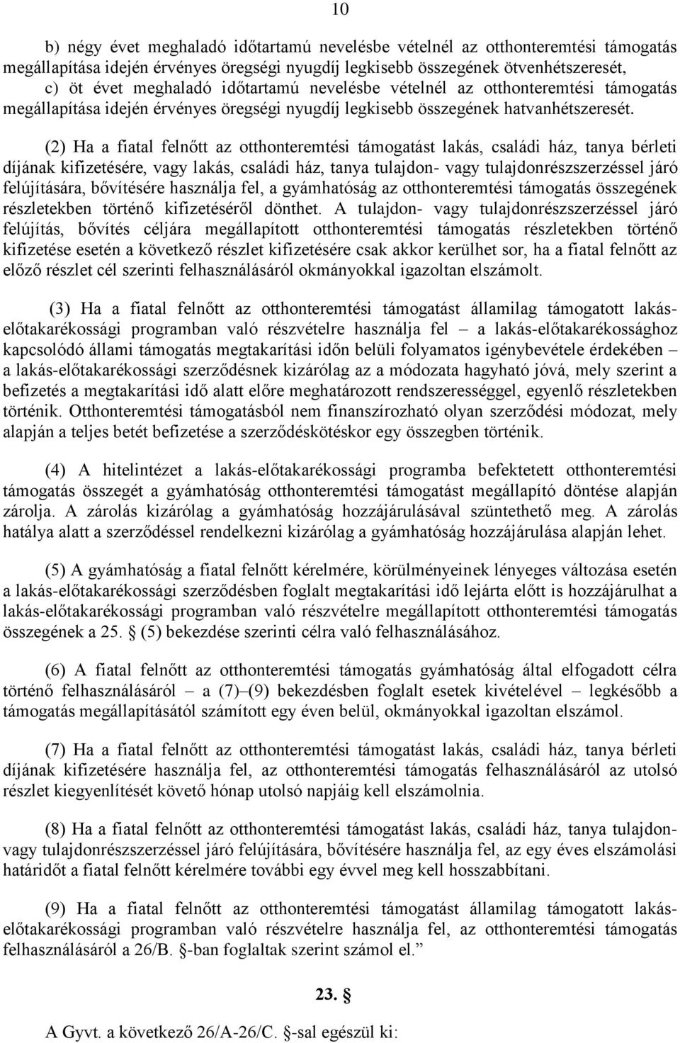 (2) Ha a fiatal felnőtt az otthonteremtési támogatást lakás, családi ház, tanya bérleti díjának kifizetésére, vagy lakás, családi ház, tanya tulajdon- vagy tulajdonrészszerzéssel járó felújítására,