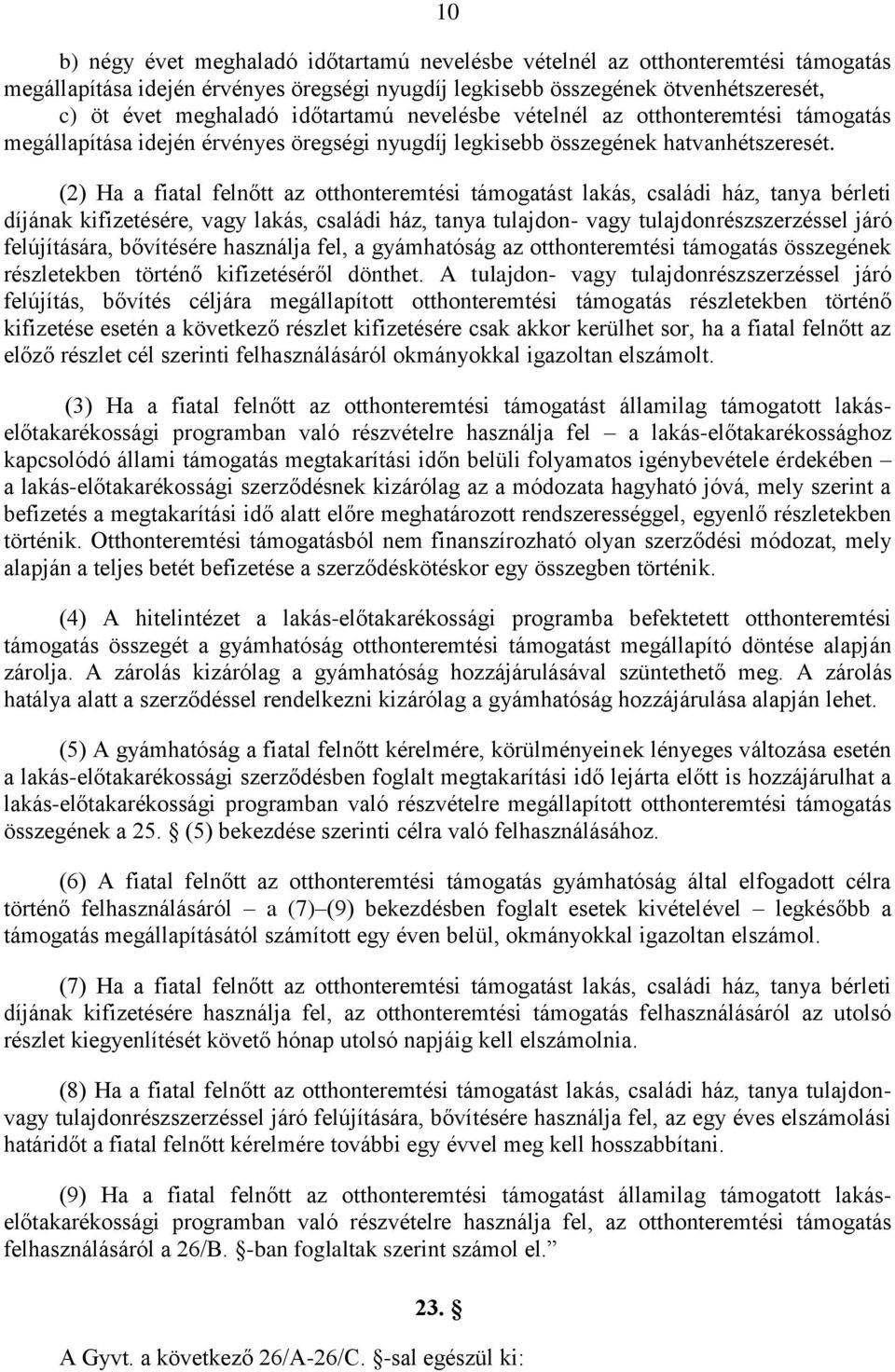 (2) Ha a fiatal felnőtt az otthonteremtési támogatást lakás, családi ház, tanya bérleti díjának kifizetésére, vagy lakás, családi ház, tanya tulajdon- vagy tulajdonrészszerzéssel járó felújítására,