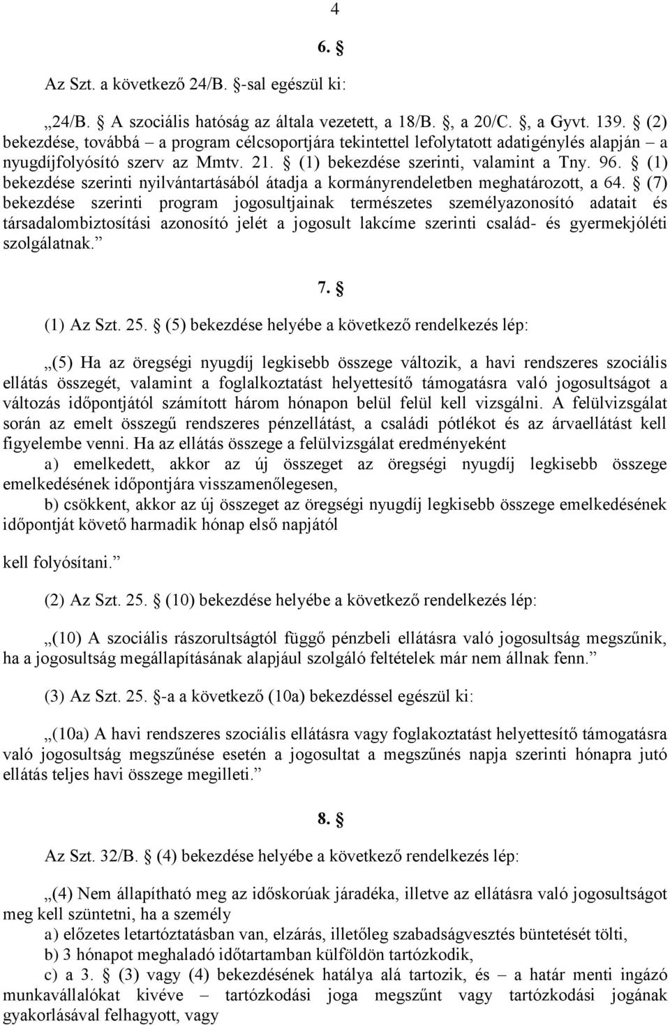 (1) bekezdése szerinti nyilvántartásából átadja a kormányrendeletben meghatározott, a 64.