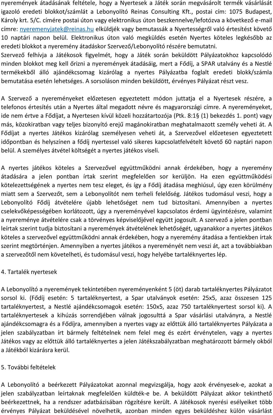 hu elküldjék vagy bemutassák a Nyertességről való értesítést követő 10 naptári napon belül.