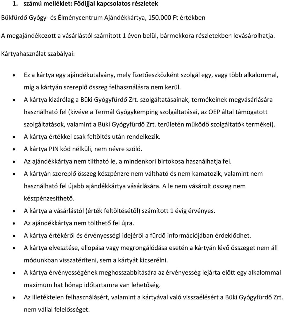 Kártyahasználat szabályai: Ez a kártya egy ajándékutalvány, mely fizetőeszközként szolgál egy, vagy több alkalommal, míg a kártyán szereplő összeg felhasználásra nem kerül.