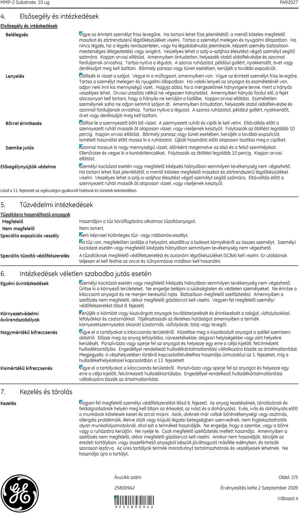 Ha tartani lehet füst jelenlététől, a mentő köteles megfelelő maszkot és zártrendszerű légzőkészüléket viselni. Tartsa a személyt melegen és nyugalmi állapotban.