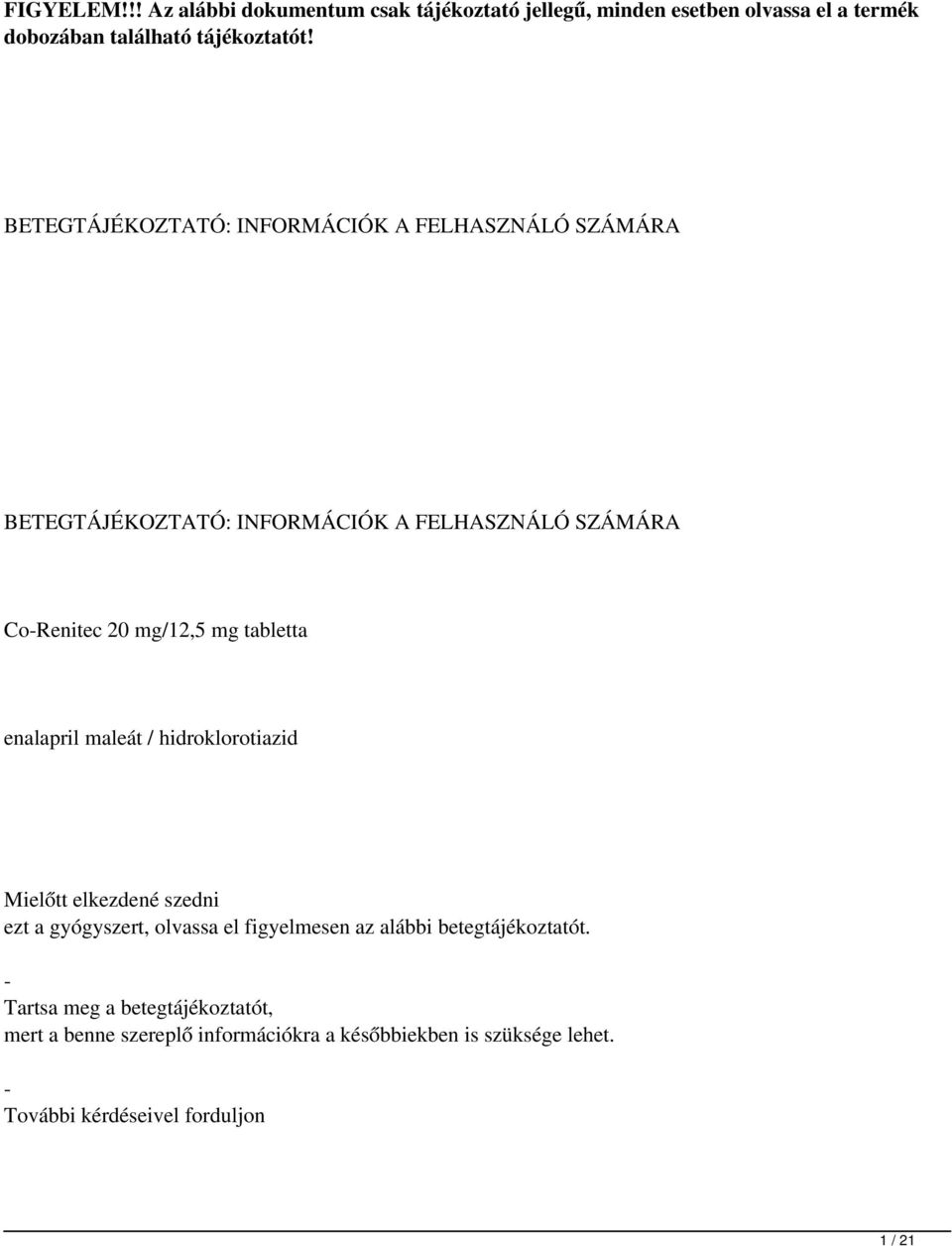 tabletta enalapril maleát / hidroklorotiazid Mielőtt elkezdené szedni ezt a gyógyszert, olvassa el figyelmesen az alábbi