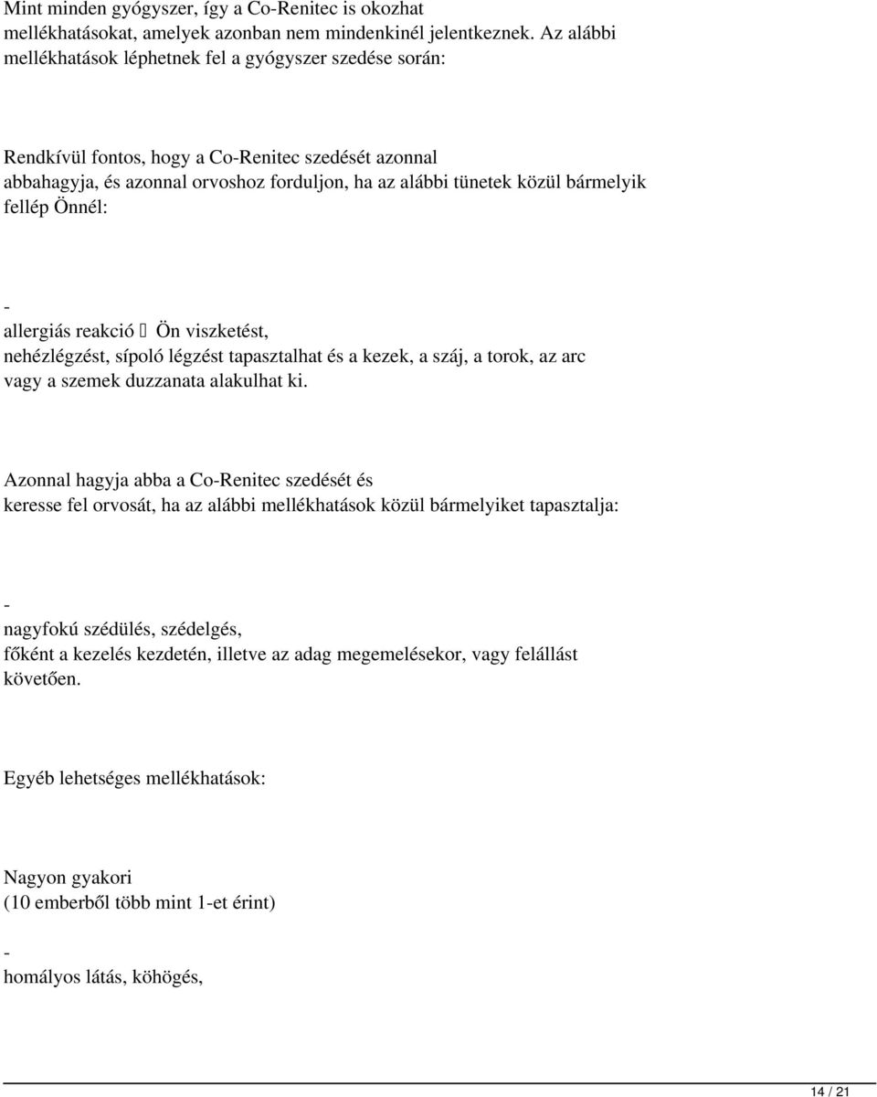 fellép Önnél: - allergiás reakció Ön viszketést, nehézlégzést, sípoló légzést tapasztalhat és a kezek, a száj, a torok, az arc vagy a szemek duzzanata alakulhat ki.