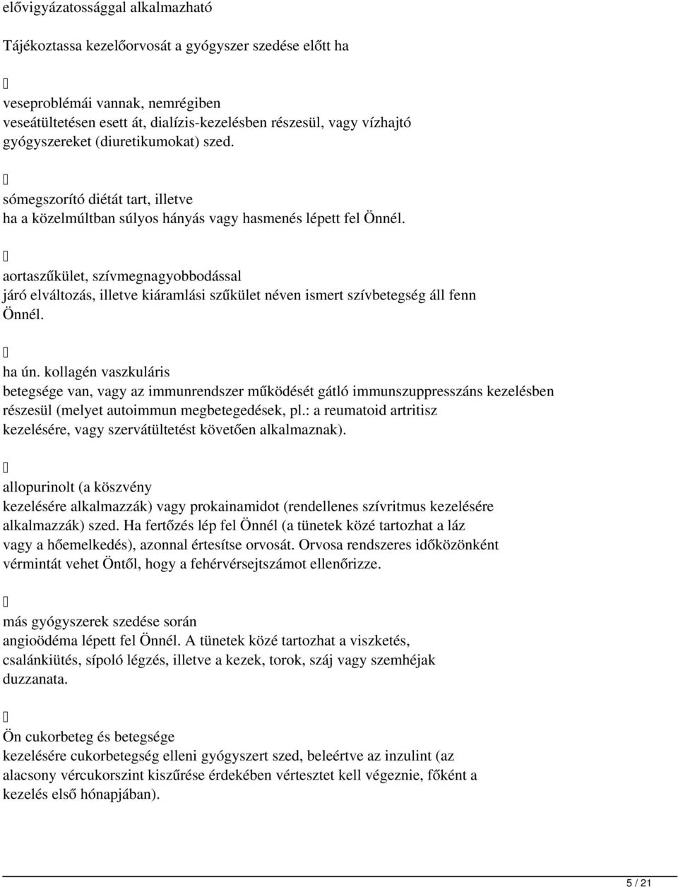 aortaszűkület, szívmegnagyobbodással járó elváltozás, illetve kiáramlási szűkület néven ismert szívbetegség áll fenn Önnél. ha ún.