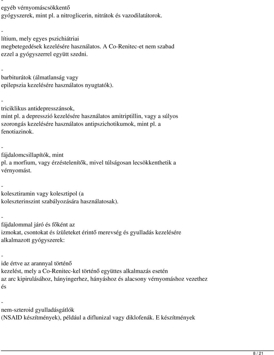 a depresszió kezelésére használatos amitriptillin, vagy a súlyos szorongás kezelésére használatos antipszichotikumok, mint pl.a fenotiazinok. - fájdalomcsillapítók, mint pl.