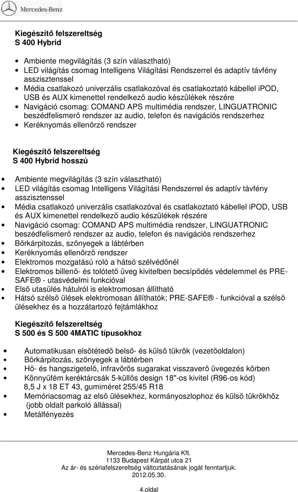 navigációs rendszerhez Keréknyomás ellenőrző rendszer S 400 Hybrid hosszú Ambiente megvilágítás (3 szín választható) LED világítás csomag Intelligens Világítási Rendszerrel és adaptív távfény