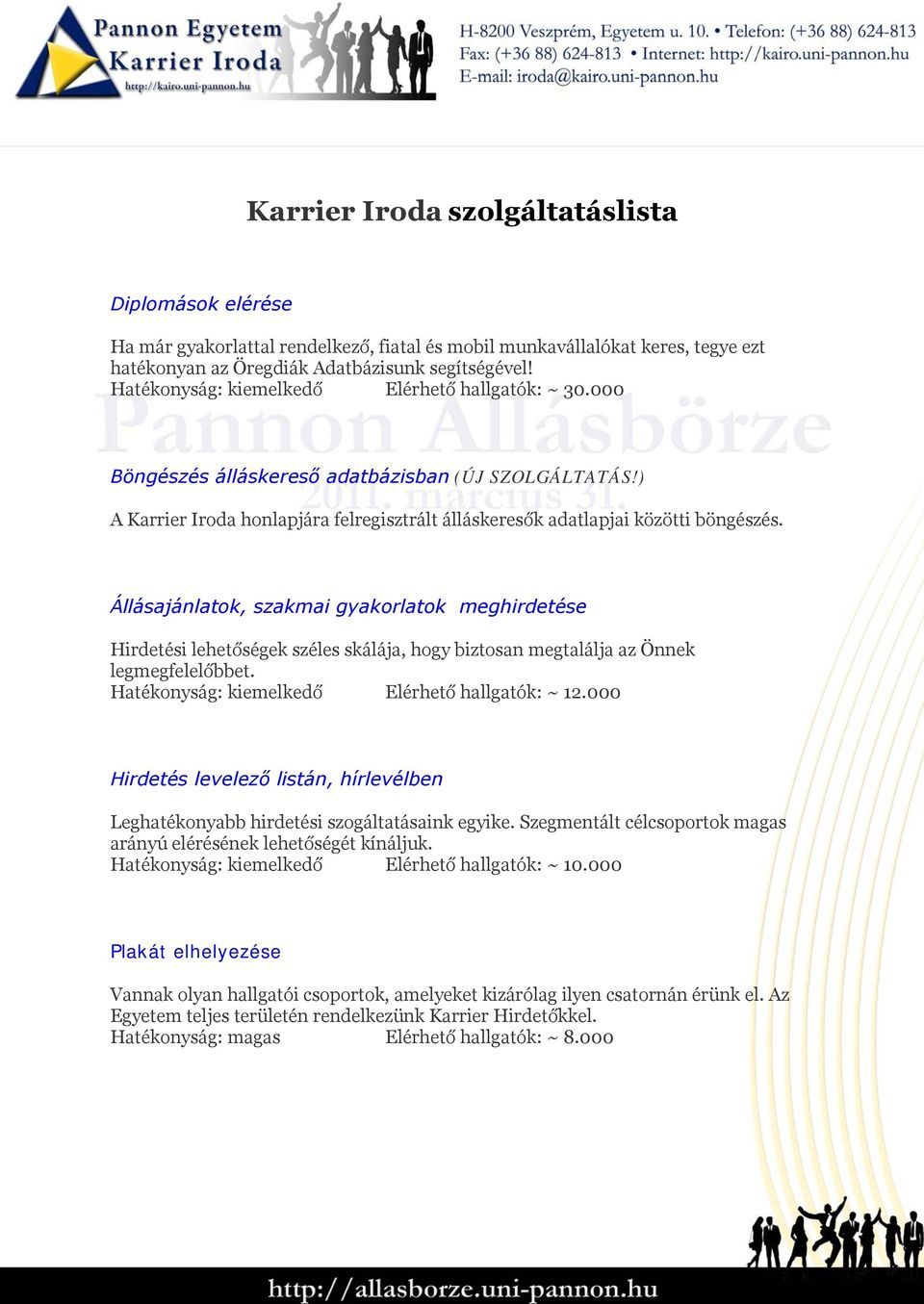 Állásajánlatok, szakmai gyakorlatok meghirdetése Hirdetési lehetőségek széles skálája, hogy biztosan megtalálja az Önnek legmegfelelőbbet. Hatékonyság: kiemelkedő Elérhető hallgatók: ~ 12.
