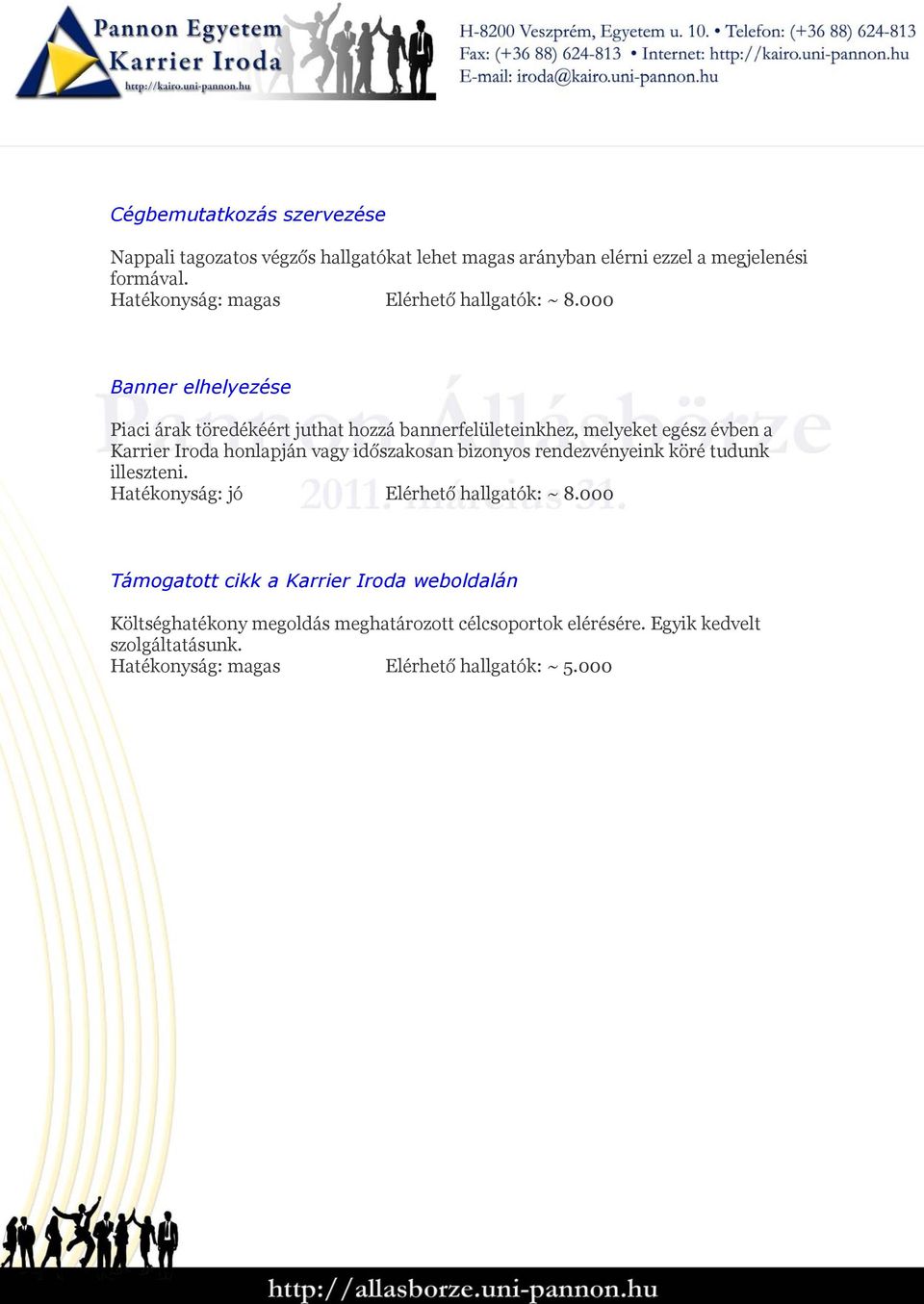 000 Banner elhelyezése Piaci árak töredékéért juthat hozzá bannerfelületeinkhez, melyeket egész évben a Karrier Iroda honlapján vagy időszakosan