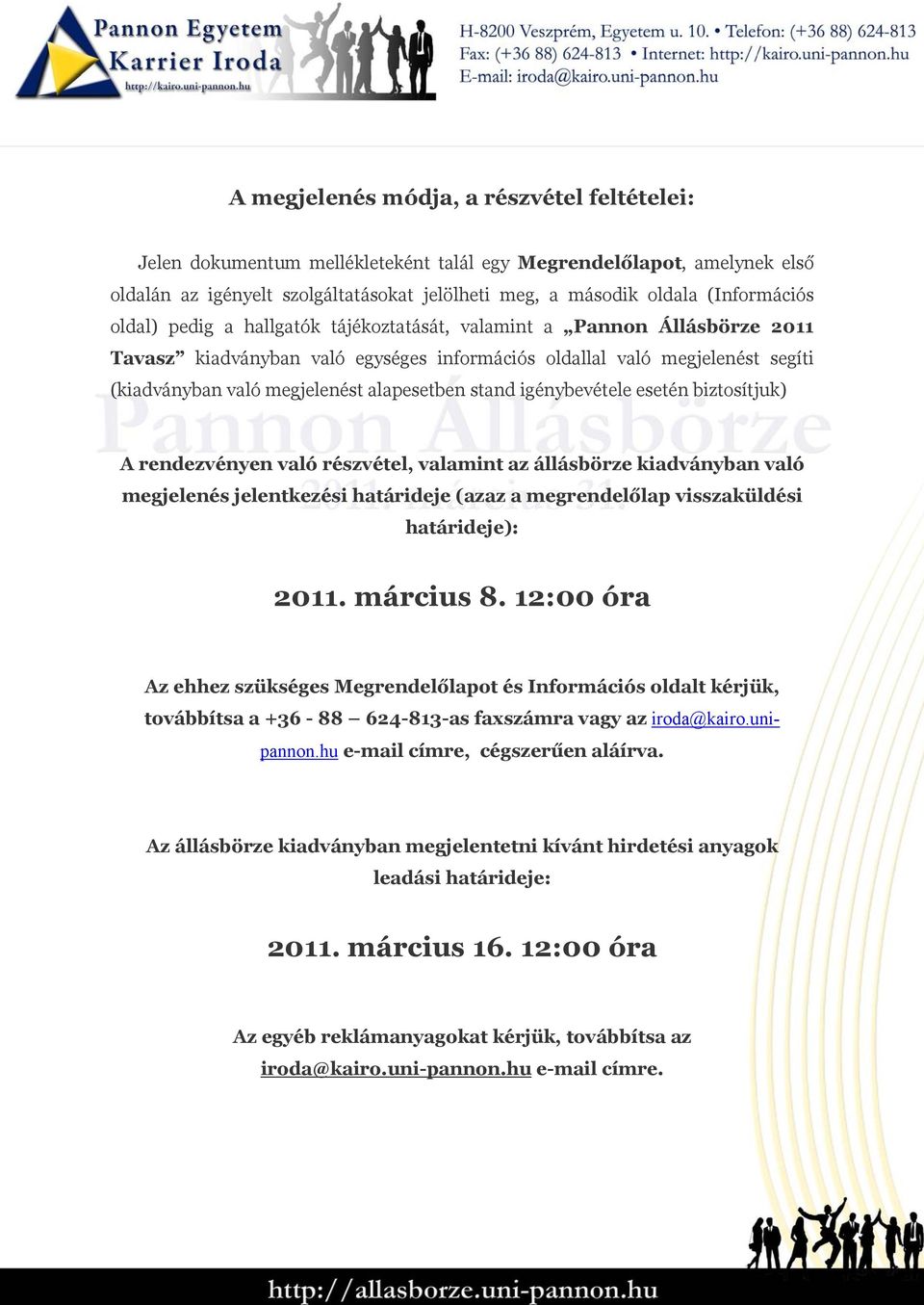 stand igénybevétele esetén biztosítjuk) A rendezvényen való részvétel, valamint az állásbörze kiadványban való megjelenés jelentkezési határideje (azaz a megrendelőlap visszaküldési határideje): 2011.