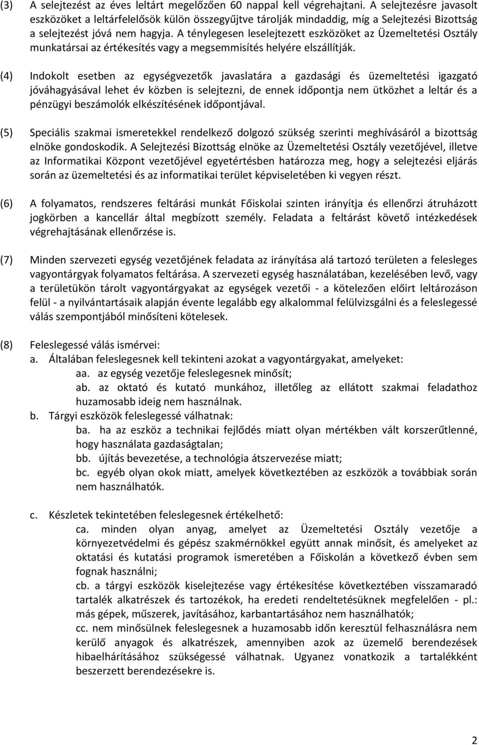 A ténylegesen leselejtezett eszközöket az Üzemeltetési Osztály munkatársai az értékesítés vagy a megsemmisítés helyére elszállítják.