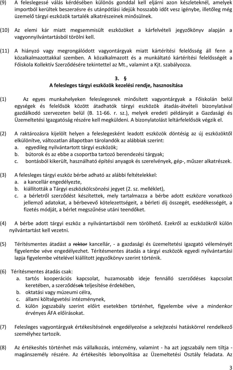 (11) A hiányzó vagy megrongálódott vagyontárgyak miatt kártérítési felelősség áll fenn a közalkalmazottakkal szemben.