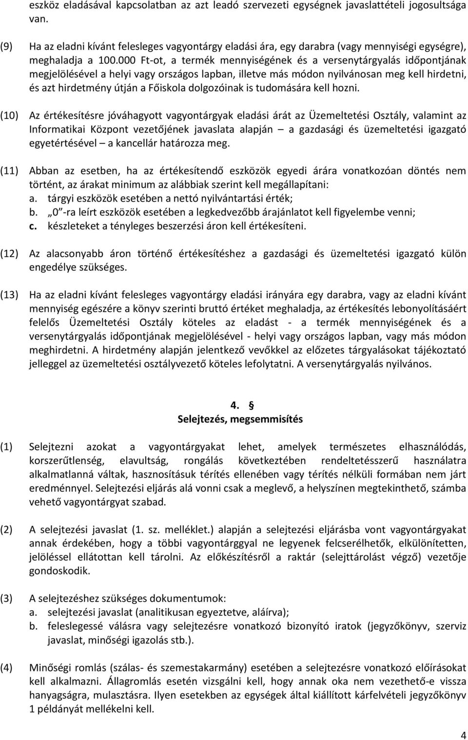000 Ft-ot, a termék mennyiségének és a versenytárgyalás időpontjának megjelölésével a helyi vagy országos lapban, illetve más módon nyilvánosan meg kell hirdetni, és azt hirdetmény útján a Főiskola